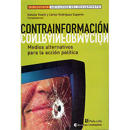 Contrainformacion . Medios Alternativos Para La Accion Politica, De Vinelli Natalia. Editorial Continente, Tapa Blanda En Español, 2004