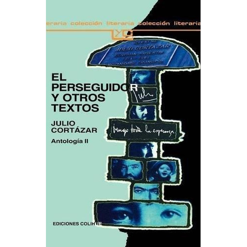 Perseguidor Y Otros Textos, El - Cortazar, Julio