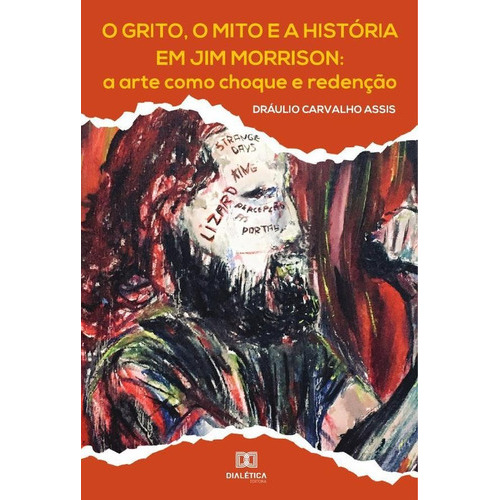 O Grito, O Mito E A História Em Jim Morrison, De Dráulio Carvalho Assis. Editorial Dialética, Tapa Blanda En Portugués, 2021