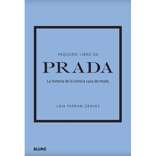 Pequeño Libro De Prada: La Historia De La Icónica Casa De Moda, De Laia Farran Graves. Serie Pequeño Libro Moda Editorial Blume, Tapa Dura, Edición Primera En Español, 2022