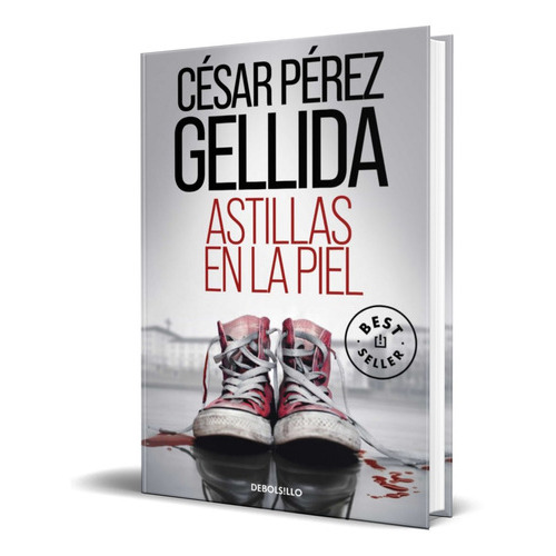 Astillas En La Piel, De Cesar Perez Gellida. Editorial Debolsillo, Tapa Blanda En Español, 2023