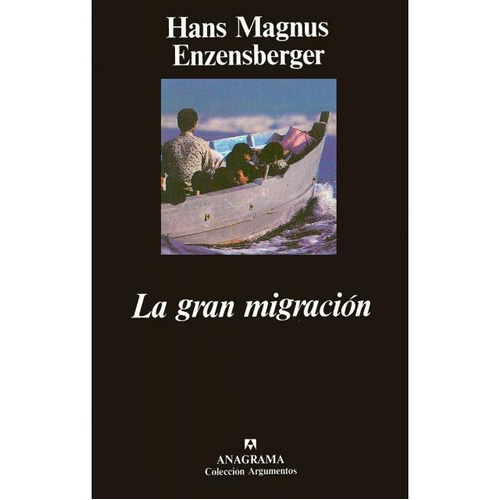 La gran migración, de Enzensberger, Hans Magnus. Serie N/a, vol. Volumen Unico. Editorial Anagrama, tapa blanda, edición 1 en español, 1992