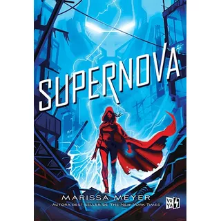 Supernova - Saga Renegados 3 - Marissa Meyer - Libro V&r