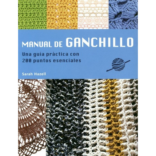 Manual De Ganchillo. Guía Práctica .200 Puntos Esenciales.