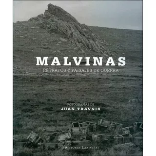 Malvinas - Retratos Y Paisajes De Guerra, De Juan Travnik. Editorial Larivière, Tapa Blanda En Español, 2008
