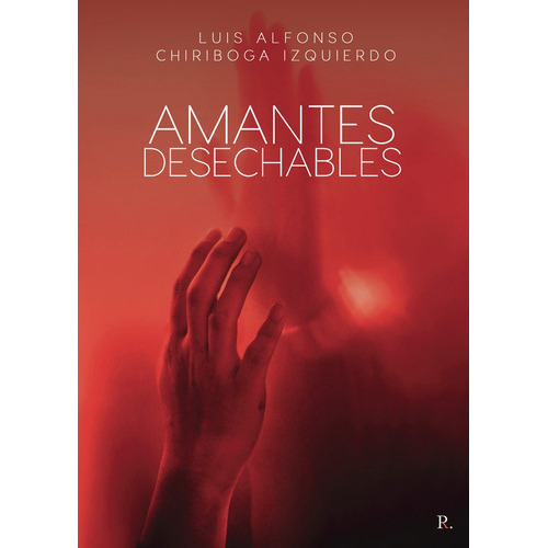 Amantes desechables, de Chiriboga Izquierdo, Luis Alfonso. Editorial PUNTO ROJO EDITORIAL, tapa blanda en español