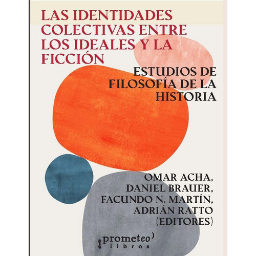 Identidades Colectivas Entre Los Ideales Y La Ficcion, Las, De Acha, Omar Y Otros. Editorial Editorial Prometeo, Tapa Blanda En Español