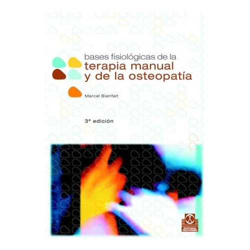 Bases Fisiológicas De La Terapia Manual Y De La Osteopatía, De Bienfait, Marcel., Vol. 1. Editorial Paidotribo, Tapa Blanda En Español, 2006