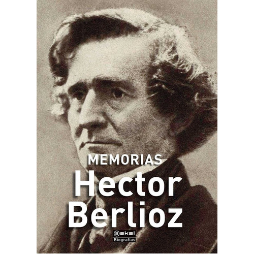 Memórias, De Berlioz, Hector. Editorial Ediciones Akal, Tapa Dura En Español