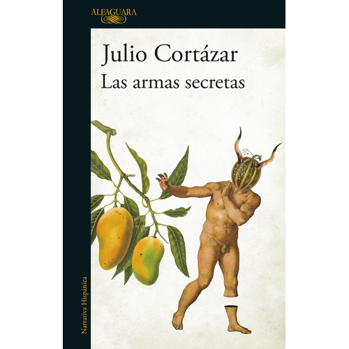 Las armas secretas, de Cortázar, Julio. Editorial Alfaguara, tapa blanda en español, 2016