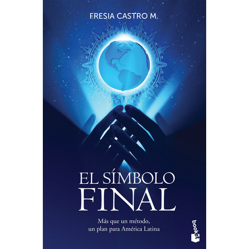 El símbolo final: Más que un método, un plan para América Latina, de Castro, Fresia. Serie Fuera de colección Editorial Booket México, tapa blanda en español, 2019