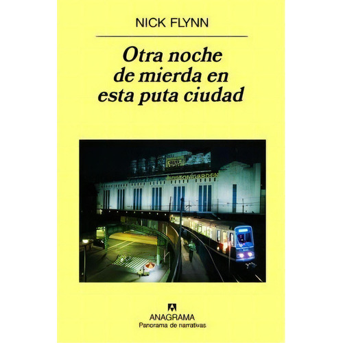 Otra Noche De Mierda En Esta Puta Ciudad, De Professor Of Creative Writing Nick Flynn. Editorial Anagrama En Español