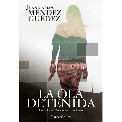 La Ola Detenida, De Carlos Méndez Guédez, Juan. Editorial Harpercollins, Tapa Blanda En Español