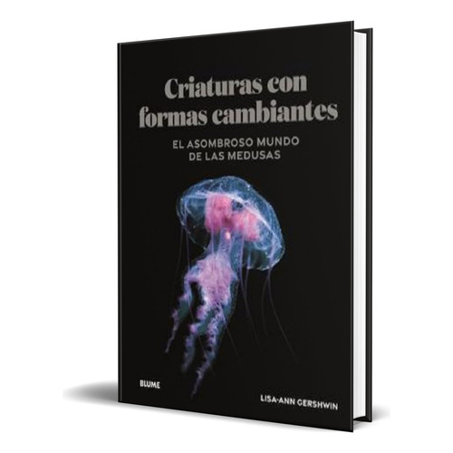 Libro Criaturas De Formas Cambiantes [ Original ], De Lisa-ann Gershwin. Editorial Blume, Tapa Dura En Español, 2023