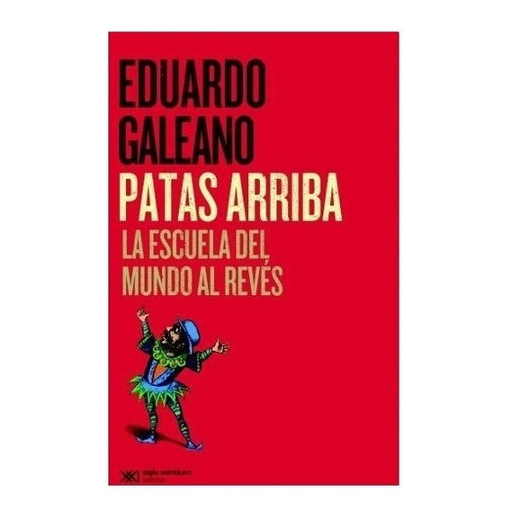 Patas Arriba (edicion 2015) - Eduardo Galeano