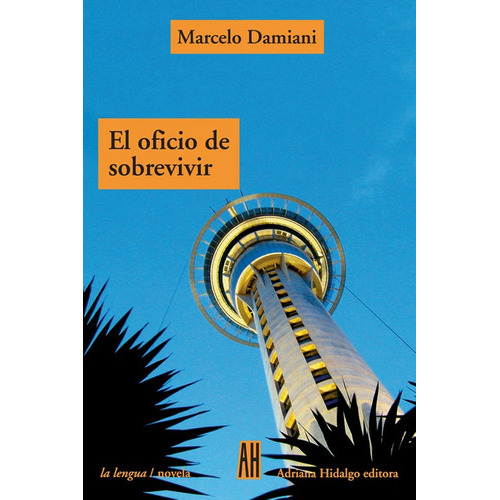 El Oficio De Sobrevivir, de DAMIANI, MARCELO (arg). Serie N/a, vol. Volumen Unico. Editorial Adriana Hidalgo, tapa blanda, edición 1 en español