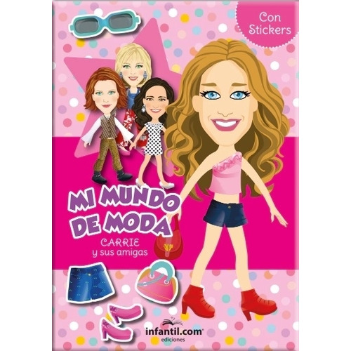 Mi Mundo De Moda: Carrie Y Sus Amigas - Con Stickers, de No Aplica. Editorial Infantil.Com, tapa blanda en español, 2023