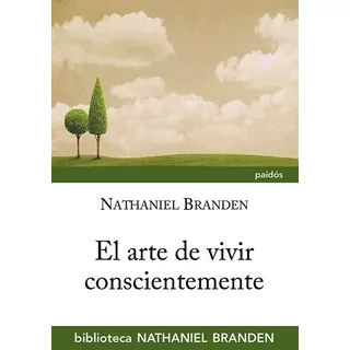 El Arte De Vivir Conscientemente - Branden Nathaniel
