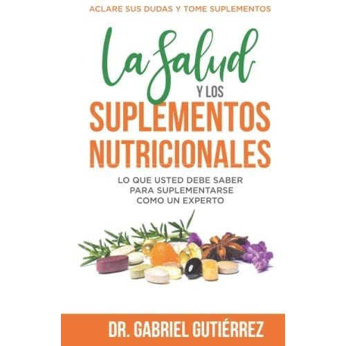 La Salud Y Los Suplementos Nutricionales Lo Que..., De Gutiérrez, Dr. Gabriel. Editorial Independently Published En Español