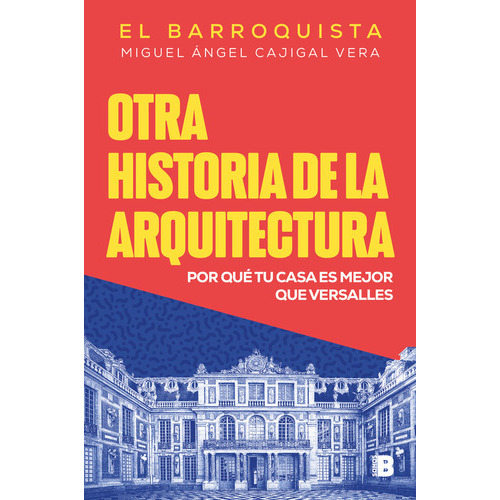 Otra Historia De La Arquitectura ( Libro Original ), De Miguel Angel Cajigal Vera El Barroquist, Miguel Angel Cajigal Vera El Barroquist. Editorial B En Español