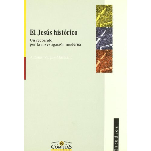 El Jesús histórico: Un recorrido por la investigación moderna: 88 (Estudios), de Antonio Vargas-Machuca Gutiérrez. Editorial UNIVERSIDAD PONTIFICIA COMILLAS, tapa blanda en español