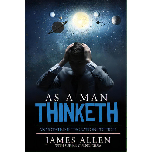 As A Man Thinketh: By James Allen The Original Book Annotated To A New Paperback Workbook To Ad T..., De Cunningham, Sufijan. Editorial Lightning Source Inc, Tapa Blanda En Inglés