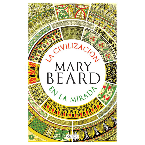 La civilzación en la mirada, de Beard, Mary. Serie Fuera de colección Editorial Crítica México, tapa blanda, 2019