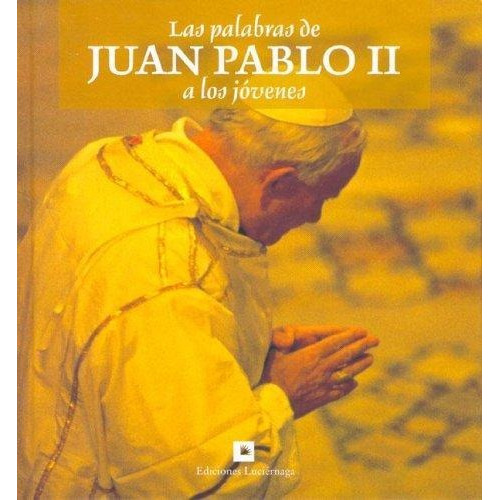 Palabras De Juan Pablo Ii A Los Jovenes, Las, De Llenera, Mari Carmen. Editorial Luciernaga, Tapa Tapa Blanda En Español