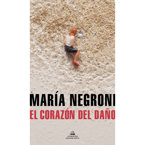 El corazón del daño, de Maria Negroni. Editorial Literatura Random House, tapa blanda en español, 2021