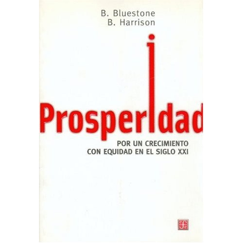 Prosperidad Por Un Crecimiento Con Equidad En El, De Bluestone, B. / B. Harrison. Editorial Fondo De Cultura, Tapa Blanda, Edición 1 En Español