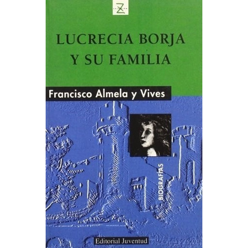 Lucrecia Borja Y Su Familia - Francisco Almela Y Viv, De Francisco Almela Y Vives. Editorial Juventud En Español