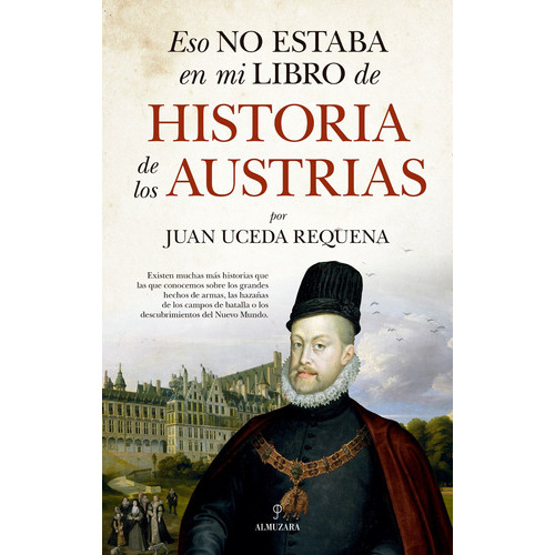 Eso no estaba en mi libro de historia de los Austrias, de Uceda Requena, Juan. Editorial Almuzara, tapa blanda en español, 2022