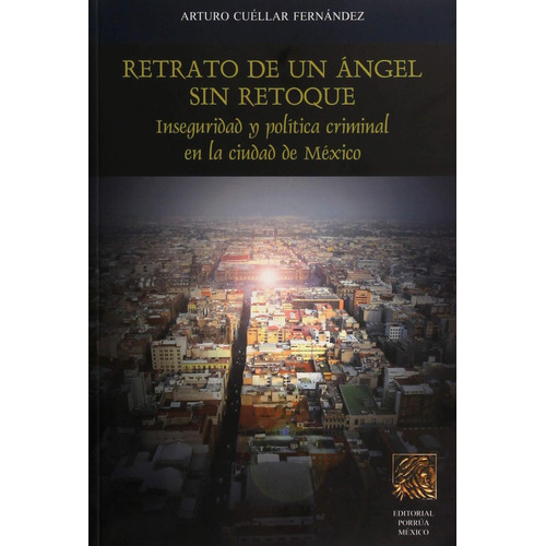 Retrato de un ángel sin retoque: No, de Cuéllar Fernández, Arturo., vol. 1. Editorial Porrúa, tapa pasta blanda, edición 1 en español, 2011
