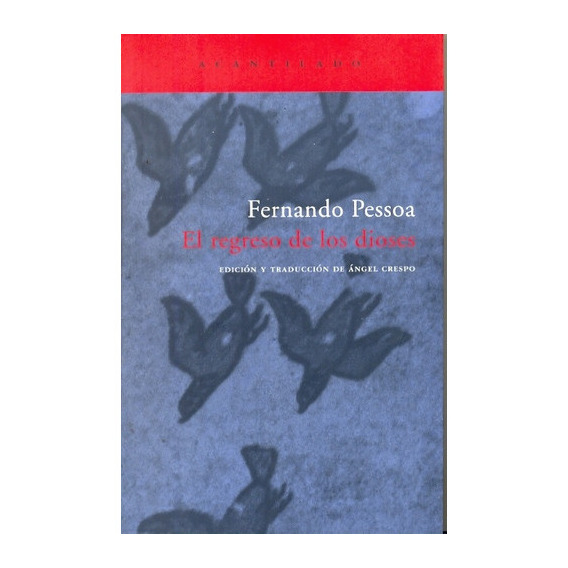 El regreso de los dioses, de Pessoa, Fernando. Serie N/a, vol. Volumen Unico. Editorial Acantilado, tapa blanda, edición 1 en español, 2006
