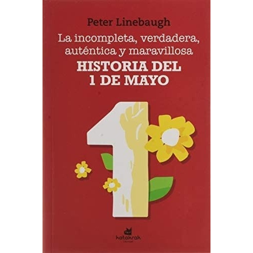 HISTORIA DEL PRIMERO DE MAYO - PETER LINEBAUGH, de PETER LINEBAUGH. Editorial KATATRAK en español