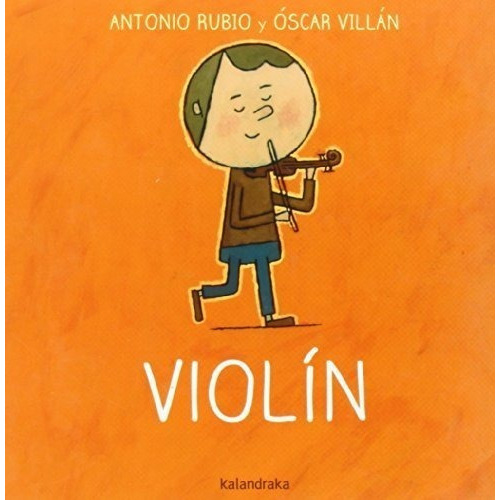 Violín: Violin (de La Cuna A La Luna), De Rubio, Antonio. Editorial Kalandraka, Tapa Tapa Dura En Español