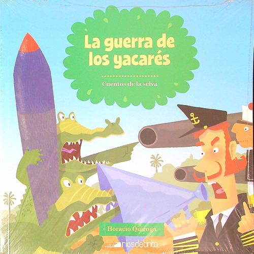 La Guerra De Los Yacares - Cuentos De La Selva, de Quiroga, Horacio. Editorial RIOS DE TINTA, tapa blanda en español, 2016