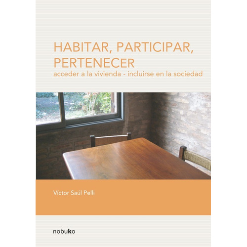 Habitar, Participar, Pertenecer, De Victor Pelli. Editorial Nobuko/diseño Editorial, Tapa Blanda En Español, 2008