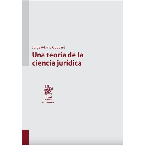 Una Teoría De La Ciencia Jurídica, De Jorge Adame Goddard. Editorial Tiran Lo Blanch, Tapa Blanda, Edición 1 En Español, 2022