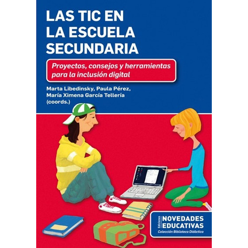 Las Tic En La Escuela Secundaria - Proyectos, Consejos Y Herramientas Para La Inclusion Digital - Noveduc, de No Aplica. Editorial Novedades educativas en español