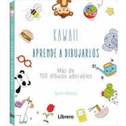 Kawaii: Aprende A Dibujarlos Más De 100 Dibujos Adorables