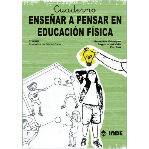 Enseñar A Pensar En Educacion Fisica . Primaria Cuaderno De Primer Ciclo, De Diaz Gonzalez Paz. Editorial Inde S.a., Tapa Blanda En Español, 2008