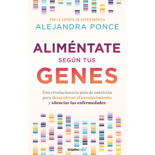 Aliméntate Según Tus Genes, De Alejandra Ponce. Editorial Penguin Random House, Tapa Blanda, Edición 2023 En Español