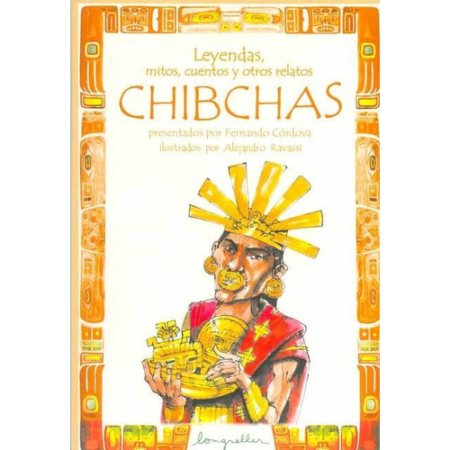 Chibchas -leyendas, Mitos, Cuentos Y Otros Relatos