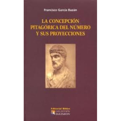 Concepción Pitagórica Del Número Y Sus Proyecciones, La, De Garcia Bazan, Francisco. Editorial Biblos, Tapa Blanda En Español
