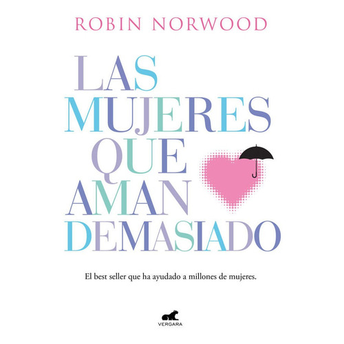 Las Mujeres Que Aman Demasiado., De Robin Norwood. Editorial Vergara, Tapa Blanda En Español, 2018