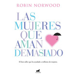 Las Mujeres Que Aman Demasiado., De Robin Norwood. Editorial Vergara, Tapa Blanda En Español, 2018