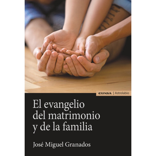 El Evangelio Del Matrimonio Y De La Familia, De Granados Temes, Jose Miguel. Editorial Ediciones Universidad De Navarra,s.a, Tapa Blanda En Español