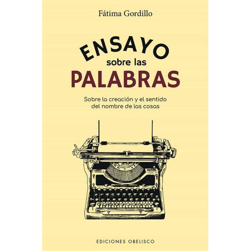 Ensayo Sobre Las Palabras, de Fátima Gordillo. Editorial OBELISCO, tapa blanda, edición 1 en español