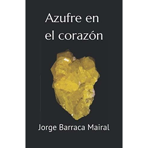 Azufre en el corazon, de Jorge Barraca Mairal. Editorial Independently Published, tapa blanda en español, 2021